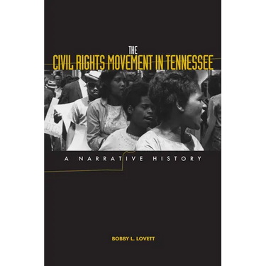The Civil Rights Movement in Tennessee: A Narrative History