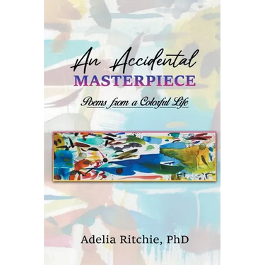 An Accidental Masterpiece: Poems From A Colorful Life