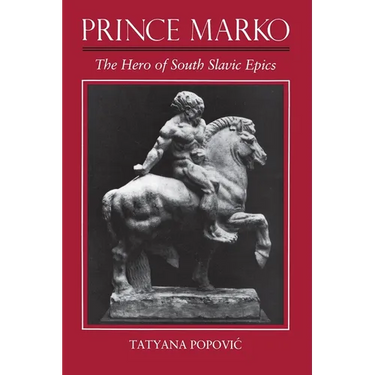 Prince Marko: The Hero of South Slavic Epics