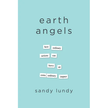 Earth Angels: How Ordinary Actions Can Leave an Extraordinary Impact