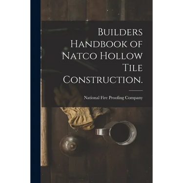 Builders Handbook of Natco Hollow Tile Construction.