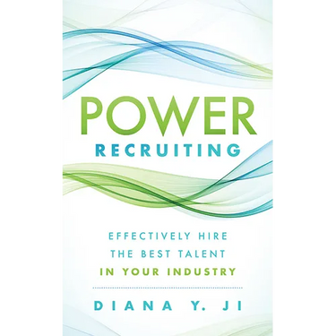 Power Recruiting: Effectively Hire the Best Talent in Your Industry