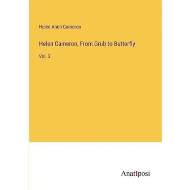 Helen Cameron, From Grub to Butterfly: Vol. 3