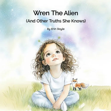 Wren the Alien: And Other Truths She Knows