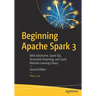Beginning Apache Spark 3: With Dataframe, Spark Sql, Structured Streaming, and Spark Machine Learning Library