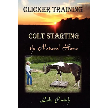 Clicker Training: Colt Starting the Natural Horse