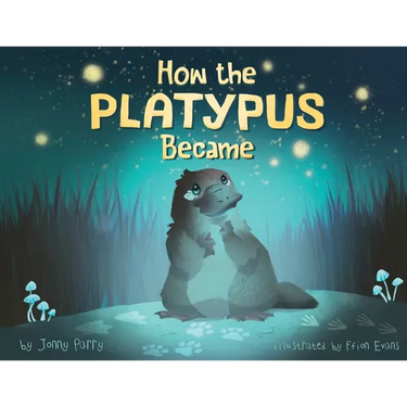 How the Platypus Became: A story of transformation, friendship and finding your place in the world.