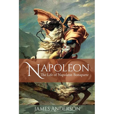 Napoleon: The Life of Napoleon Bonaparte