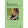 An Ecological Pedagogy of Joy: On Relations, Aliveness and Love