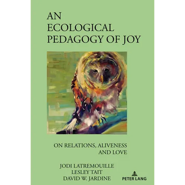 An Ecological Pedagogy of Joy: On Relations, Aliveness and Love