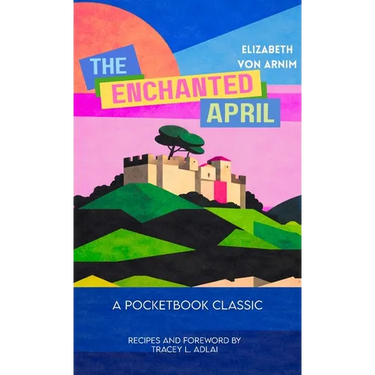 The Enchanted April (Pocketbook Classics Unabridged Annotated Edition with Recipes inspired by the novel and film)