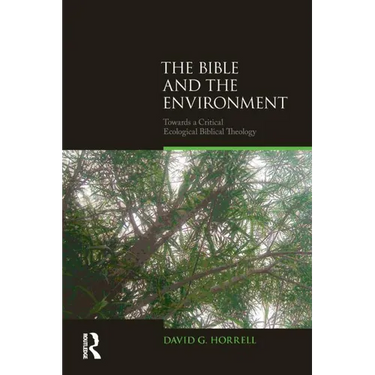 The Bible and the Environment: Towards a Critical Ecological Biblical Theology