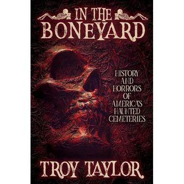 In the Boneyard: History and Horror of America's Haunted Cemeteries