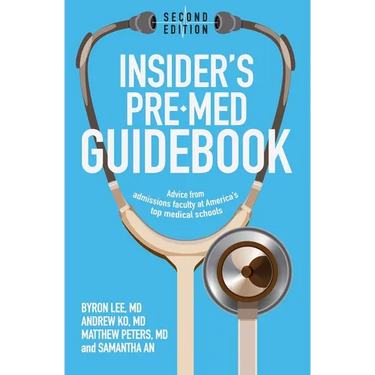 Insider's Pre-Med Guidebook: Advice from admissions faculty at America's top medical schools