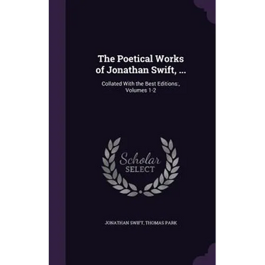 The Poetical Works of Jonathan Swift, ...: Collated With the Best Editions: , Volumes 1-2