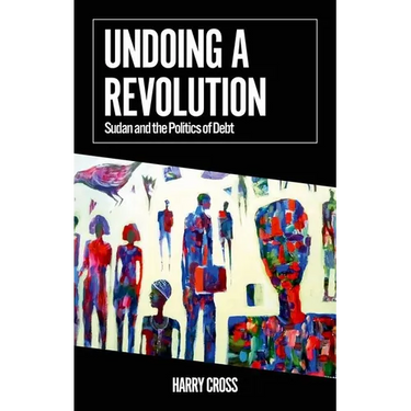 Undoing a Revolution: Sudan and the Politics of Debt