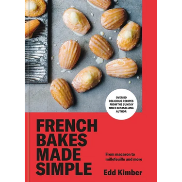 French Bakes Made Simple: From Macaron to Millefeuille and More