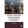 Digital Futures for Learning: Speculative Methods and Pedagogies