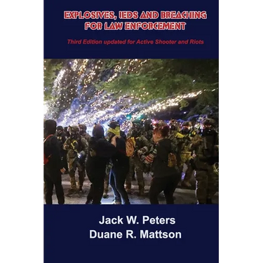 Explosives, IEDs and Breaching for Law Enforcement: Ideal for First Responders, Police, Fire, EMT, SWAT, SAR and Security.