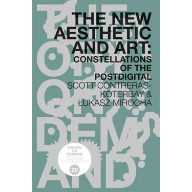 The New Aesthetic and Art: Constellations of the Postdigital
