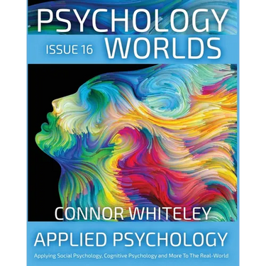 Issue 16: Applied Psychology Applying Social Psychology, Cognitive Psychology and More To The Real World