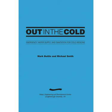 Out in the Cold: Emergency Water Supply and Sanitation for Cold Regions (3rd Edition)