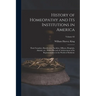History of Homeopathy and its Institutions in America; Their Founders, Benefactors, Faculties, Officers, Hospitals, Alumni, etc., With a Record of Ach