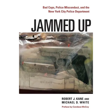 Jammed Up: Bad Cops, Police Misconduct, and the New York City Police Department
