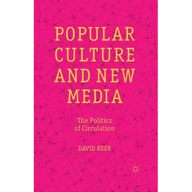 Popular Culture and New Media: The Politics of Circulation