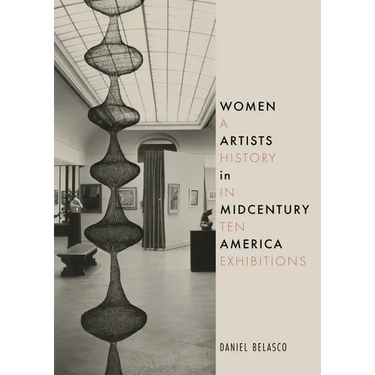 Women Artists in Midcentury America: A History in Ten Exhibitions