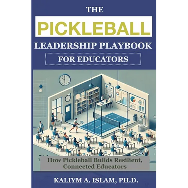 The Pickleball Leadership Playbook for Educators: How Pickleball Builds Resilient, Connected Educators
