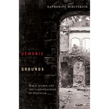 Demonic Grounds: Black Women And The Cartographies Of Struggle