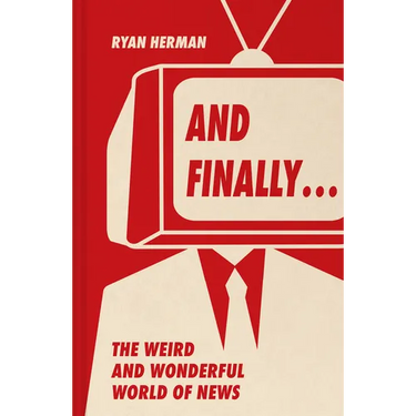 And Finally...: Weird and Wonderful Stories Told at the End of the News