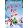 A Christmas Wish on Arran: The cozy, festive, Scottish romance to warm your heart this Christmas