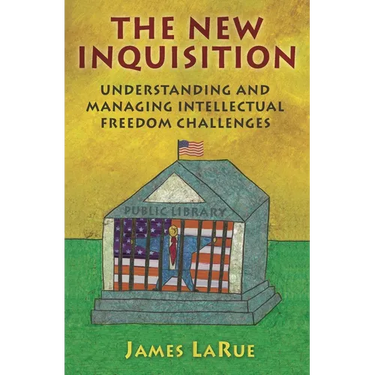 The New Inquisition: Understanding and Managing Intellectual Freedom Challenges