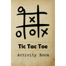 Tic Tac Toe Activity Book: Great for Kids and Adults Playing 600 Games On Traveling Camping Road-Trip Family Vacation