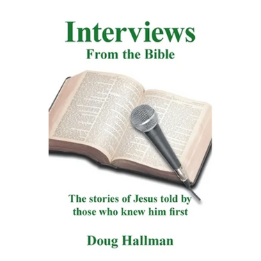 Interviews from the Bible: The Stories of Jesus Told by Those Who Knew Him First
