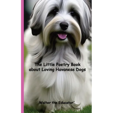 The Little Poetry Book about Loving Havanese Dogs