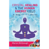 Crystal Healing & The Human Energy Field A Beginners Guide
