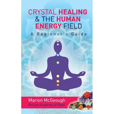 Crystal Healing & The Human Energy Field A Beginners Guide