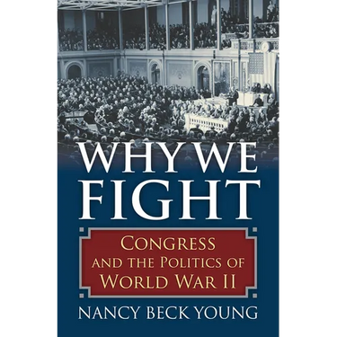 Why We Fight: Congress and the Politics of World War II