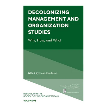 Decolonizing Management and Organization Studies: Why, How, and What