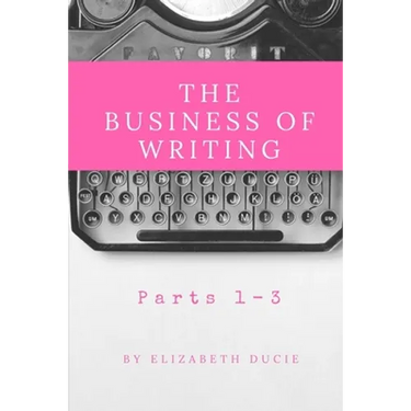 The Business of Writing Parts 1-3