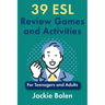 39 ESL Review Games and Activities: For Teenagers and Adults
