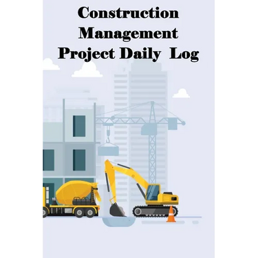 Construction Management Project Daily Log: Construction Superintendent Tracker for Schedules, Daily Activities, Equipment, Safety Concerns & More for