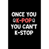 Once You K-Pop You Can't K-Stop: Perfect Gift Idea for the K-Pop Music Fan! Buy Yours Today!