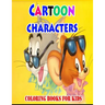 Cartoon Characters Coloring Books For Kids: Coloring Pages for Kids