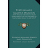 Tertullianus Against Marcion: Ante Nicene Christian Library Translations of the Writings of the Fathers Down to AD 325 V7