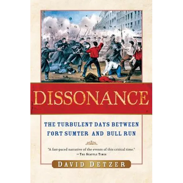 Dissonance: The Turbulent Days Between Fort Sumter and Bull Run