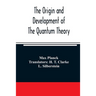 The origin and development of the quantum theory